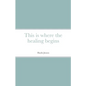 This is where the healing begins - Paperback