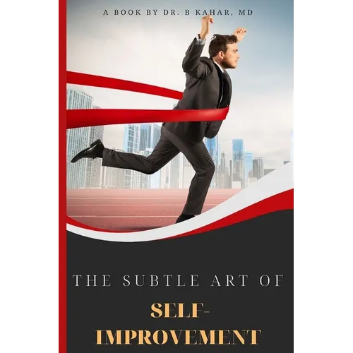 The Subtle Art of Self- improvement: A Practical Guide on How to Start Making a Better Choice and Having the Inspiration you need to keep Moving in Li - Paperback