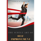 The Subtle Art of Self- improvement: A Practical Guide on How to Start Making a Better Choice and Having the Inspiration you need to keep Moving in Li - Paperback