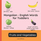 Mongolian - English Words for Toddlers - Fruits and Vegetables: Teach and Learn Mongolian For Kids and Beginners Bilingual Picture Book with English T - Paperback