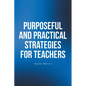 Purposeful and Practical Strategies for Teachers - Paperback