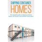 Shipping Container Homes: The complete guide to shipping container homes, tiny houses, and container home plans! - Hardcover