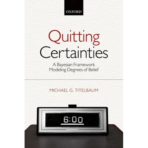 Quitting Certainties: A Bayesian Framework Modeling Degrees of Belief - Paperback