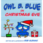 Owl B. Blue on Christmas Eve: A children's book about a little owl WHOOO has to be brave when meeting Santa face to face! - Hardcover