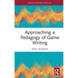 Approaching a Pedagogy of Game Writing - Hardcover