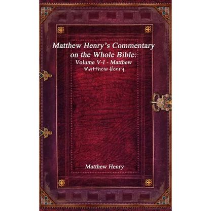 Matthew Henry's Commentary on the Whole Bible: Volume V-I - Matthew - Hardcover