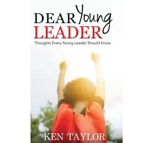 Dear Young Leader: Thoughts Every Young Leader Should Know - Paperback