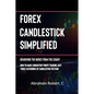 Forex Candlestick Simplified: Removing The Noise from The Chart, How To Make Consistent profit trading Just Three Categories Of Candlestick Pattern - Paperback