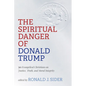 The Spiritual Danger of Donald Trump: 30 Evangelical Christians on Justice, Truth, and Moral Integrity - Hardcover