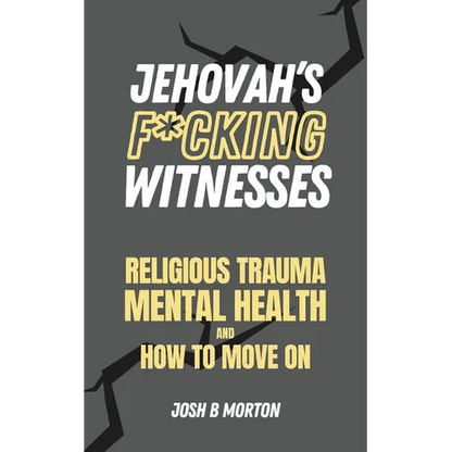 Jehovah's F*cking Witnesses: A Book For Adults About Religious Trauma, Mental Health, and How to Move On - Paperback
