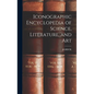 Iconographic Encyclopedia of Science, Literature, and Art - Hardcover