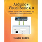 Arduino + Visual Basic 6.0: Make your own software to control Arduino Robot - Paperback