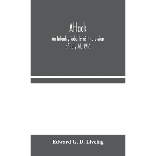 Attack: An Infantry Subaltern's Impression of July 1st, 1916 - Hardcover