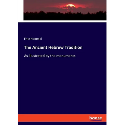 The Ancient Hebrew Tradition: As illustrated by the monuments - Paperback