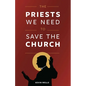 The Priests We Need to Save the Church - Paperback