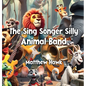 The Sing Songer Silly Animal Band - Hardcover