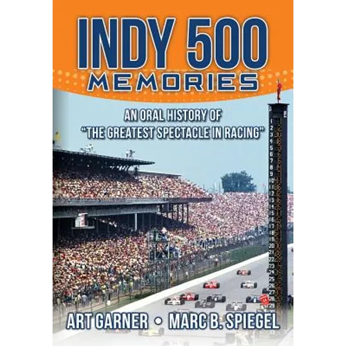 Indy 500 Memories: An Oral History of "the Greatest Spectacle in Racing" - Paperback