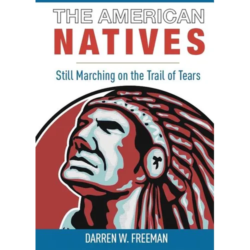 The American Natives: Still Marching On The Trail Of Tears - Paperback