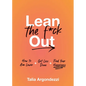 Lean the F*ck Out: How to Aim Lower, Get Less Done, and Find Your Happiness - Hardcover