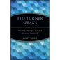 Ted Turner Speaks: Insights from the World's Greatest Maverick - Paperback