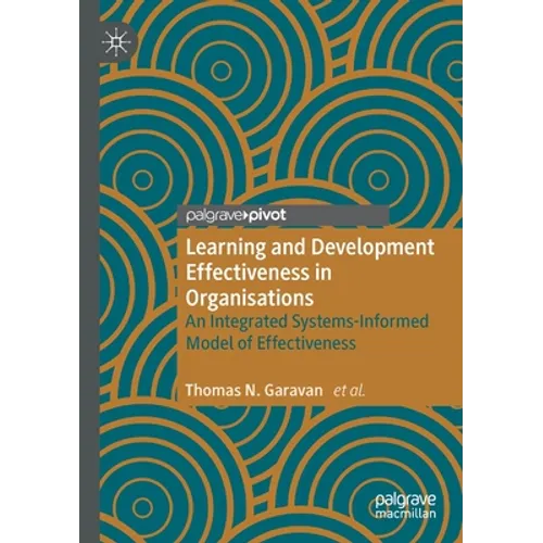 Learning and Development Effectiveness in Organisations: An Integrated Systems-Informed Model of Effectiveness - Paperback