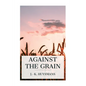 Against the Grain - Paperback