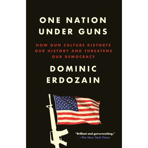 One Nation Under Guns: How Gun Culture Distorts Our History and Threatens Our Democracy - Paperback