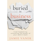 Buried in Business: Find Freedom by Unlocking the Power of Your Admin Team - Paperback