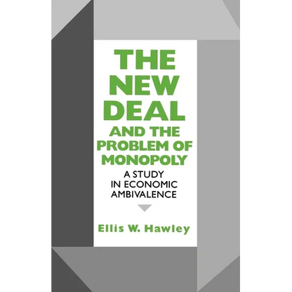 New Deal and the Problem of Monopoly: A Study in Economic Ambivalence - Paperback