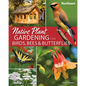 Native Plant Gardening for Birds, Bees & Butterflies: Northeast - Paperback