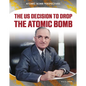 Us Decision to Drop Atomic Bomb - Library Binding
