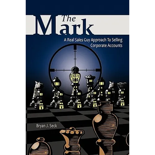 The Mark: A Real Sales Guy Approach to Selling Corporate Accounts - Hardcover