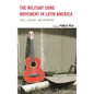 The Militant Song Movement in Latin America: Chile, Uruguay, and Argentina - Paperback