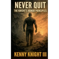 Never Quit (The Knight's Armor Principles) - Paperback