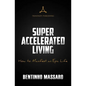 Super Accelerated Living: How to Manifest an Epic Life - Paperback