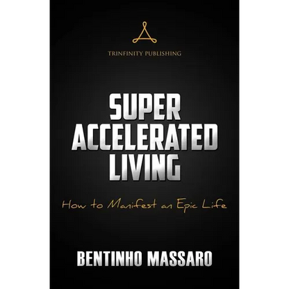 Super Accelerated Living: How to Manifest an Epic Life - Paperback