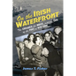 On the Irish Waterfront: The Crusader, the Movie, and the Soul of the Port of New York - Paperback