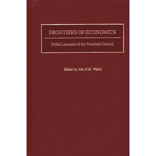 Frontiers of Economics: Nobel Laureates of the Twentieth Century - Hardcover