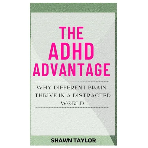 The ADHD Advantage: Why Different Brains Thrive in A Distracted World - Paperback