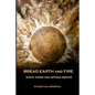 Bread Earth and Fire: Earth Ovens and Artisan Breads - Paperback