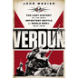 Verdun: The Lost History of the Most Important Battle of World War I, 1914-1918 - Paperback