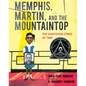 Memphis, Martin, and the Mountaintop: The Sanitation Strike of 1968 - Hardcover