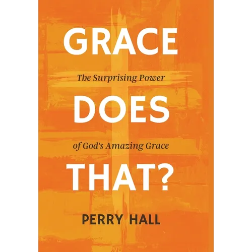 Grace Does That?: The Surprising Power of God's Amazing Grace - Hardcover