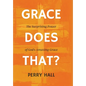 Grace Does That?: The Surprising Power of God's Amazing Grace - Hardcover