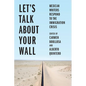 Let's Talk about Your Wall: Mexican Writers Respond to the Immigration Crisis - Hardcover
