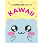 The Super Cute Book of Kawaii - Hardcover
