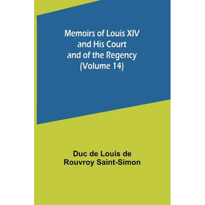 Memoirs of Louis XIV and His Court and of the Regency (Volume 14) - Paperback