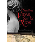 Nuestras Vidas Son Los Rios: Una Novela - Paperback