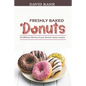Freshly baked donuts: 30 different flavors of your favorite donut recipes - Paperback