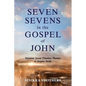 Seven Sevens in the Gospel of John: Discover Seven Timeless Themes to Inspire Faith - Paperback